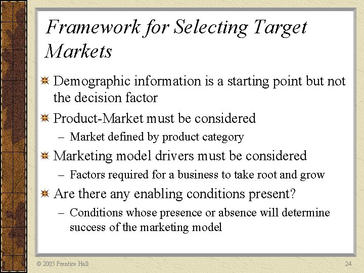 Framework for Selecting Target Markets Demographic information is a starting point but not the