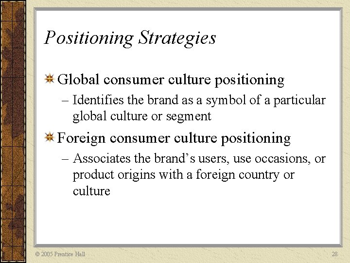 Positioning Strategies Global consumer culture positioning – Identifies the brand as a symbol of