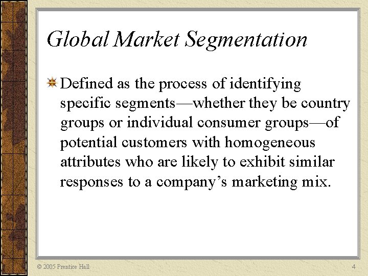 Global Market Segmentation Defined as the process of identifying specific segments—whether they be country