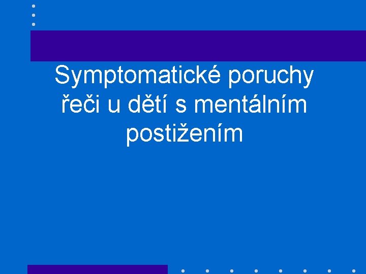 Symptomatické poruchy řeči u dětí s mentálním postižením 