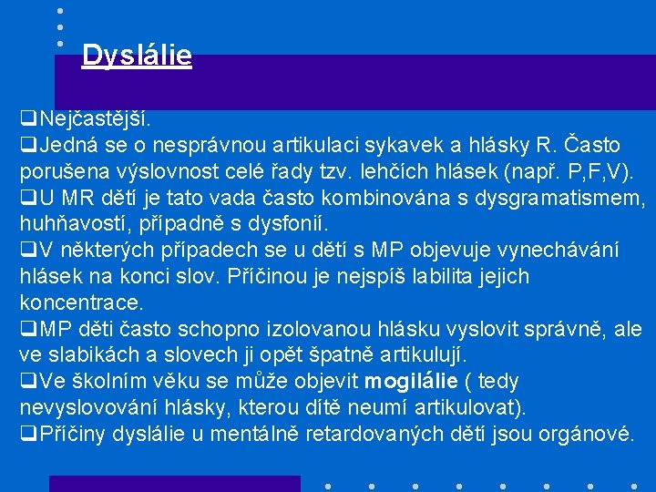Dyslálie q. Nejčastější. q. Jedná se o nesprávnou artikulaci sykavek a hlásky R. Často Dyslálie q. Nejčastější. q. Jedná se o nesprávnou artikulaci sykavek a hlásky R. Často