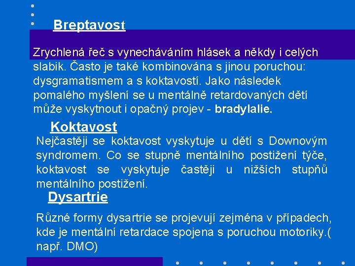 Breptavost Zrychlená řeč s vynecháváním hlásek a někdy i celých slabik. Často je také