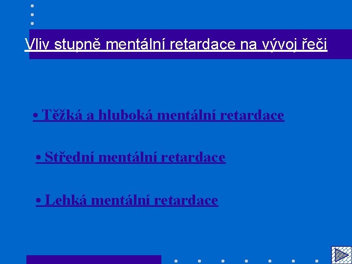 Vliv stupně mentální retardace na vývoj řeči • Těžká a hluboká mentální retardace •