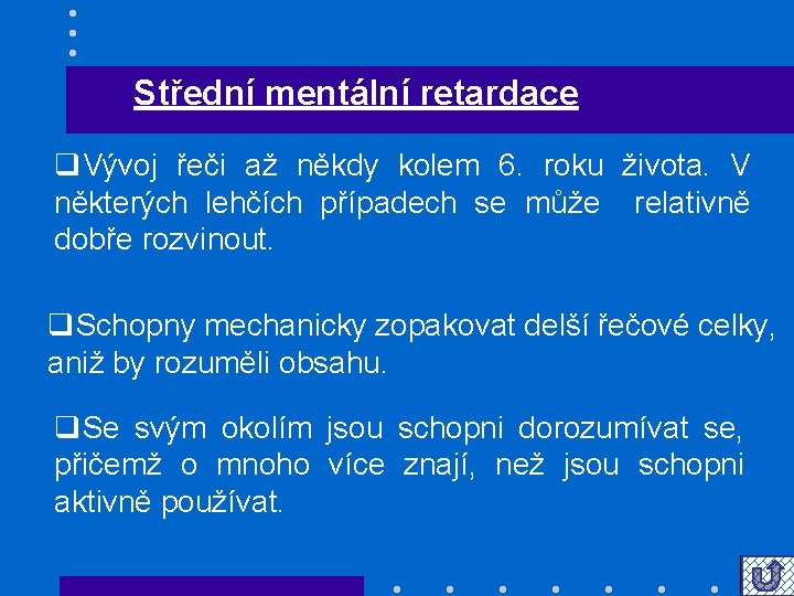 Střední mentální retardace q. Vývoj řeči až někdy kolem 6. roku života. V některých