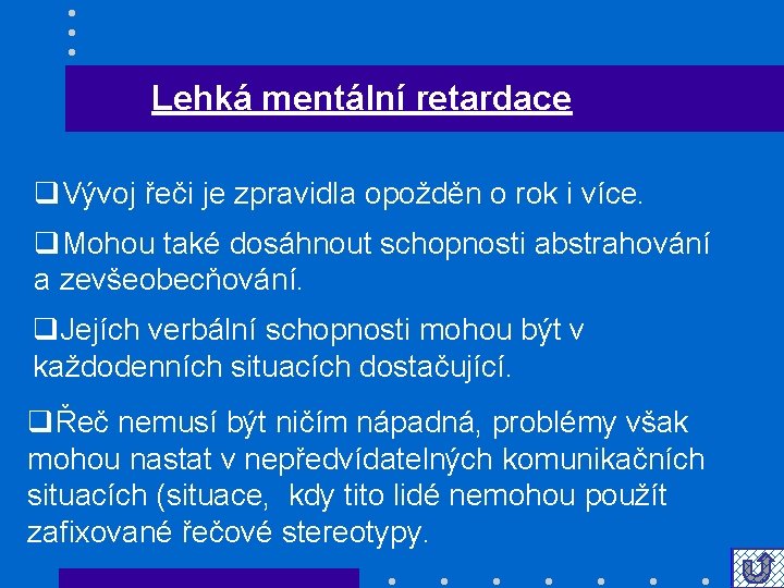 Lehká mentální retardace q. Vývoj řeči je zpravidla opožděn o rok i více. q.