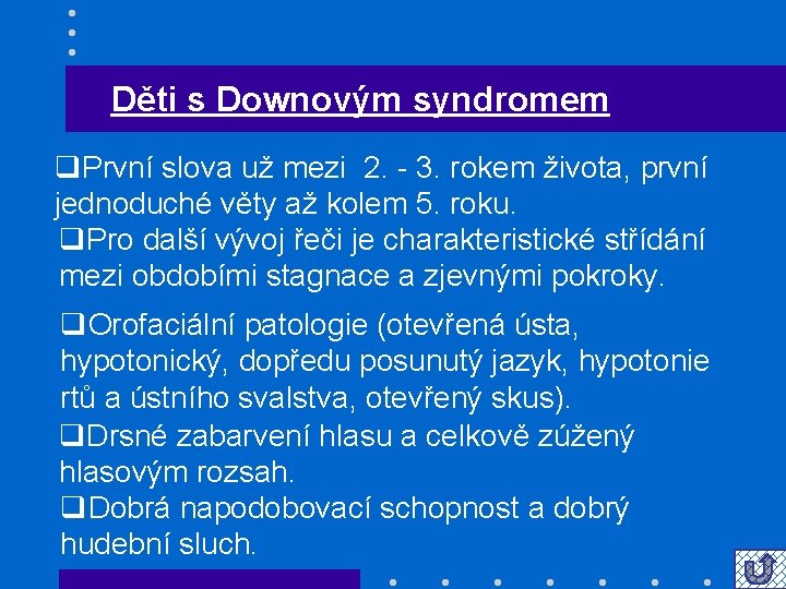 Děti s Downovým syndromem q. První slova už mezi 2. - 3. rokem života,