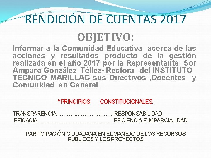 RENDICIÓN DE CUENTAS 2017 OBJETIVO: Informar a la Comunidad Educativa acerca de las acciones