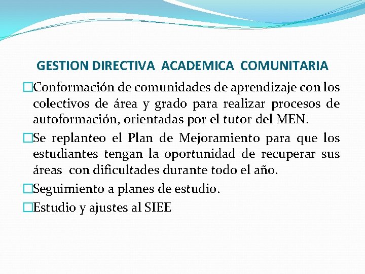 GESTION DIRECTIVA ACADEMICA COMUNITARIA �Conformación de comunidades de aprendizaje con los colectivos de área