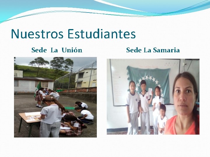 Nuestros Estudiantes Sede La Unión Sede La Samaria 