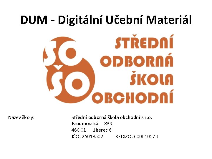 DUM - Digitální Učební Materiál Název školy: Střední odborná škola obchodní s. r. o.