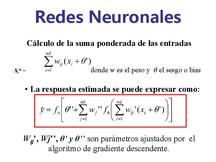 Redes Neuronales Cálculo de la suma ponderada de las entradas Xi* = donde w