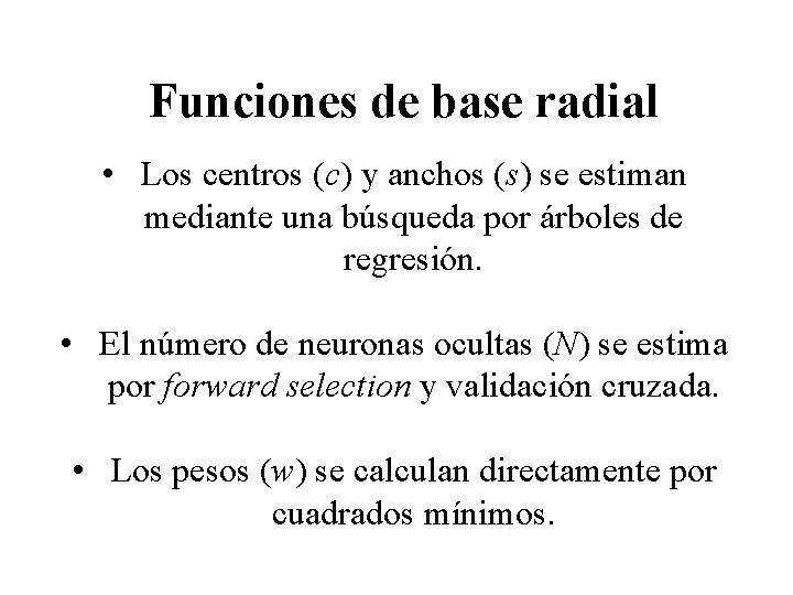 Funciones de base radial • Los centros (c) y anchos (s) se estiman mediante