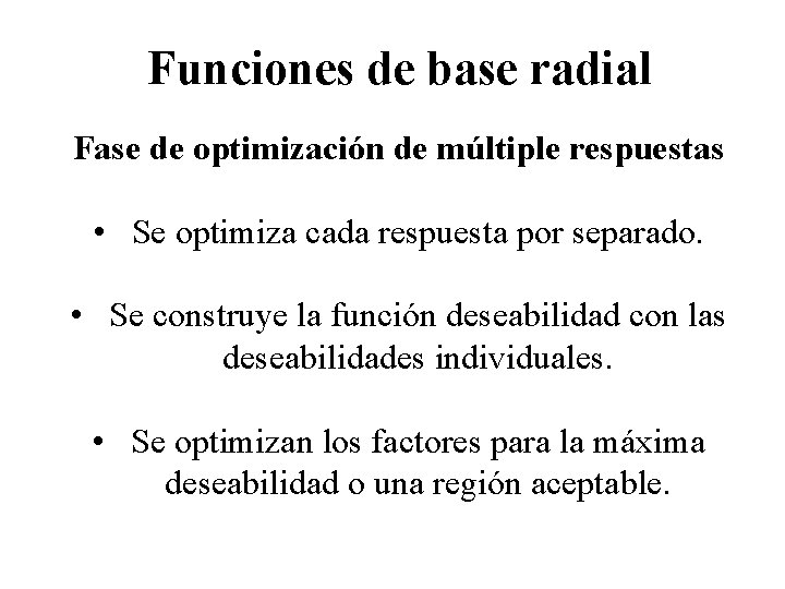Funciones de base radial Fase de optimización de múltiple respuestas • Se optimiza cada