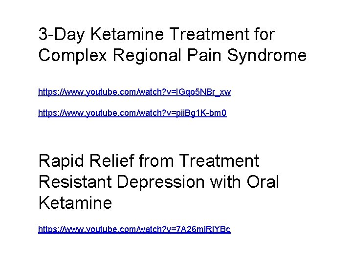 3 -Day Ketamine Treatment for Complex Regional Pain Syndrome https: //www. youtube. com/watch? v=IGqo