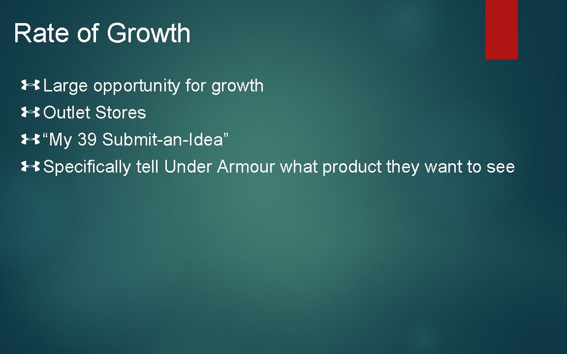 Rate of Growth Large opportunity for growth Outlet Stores “My 39 Submit-an-Idea” Specifically tell