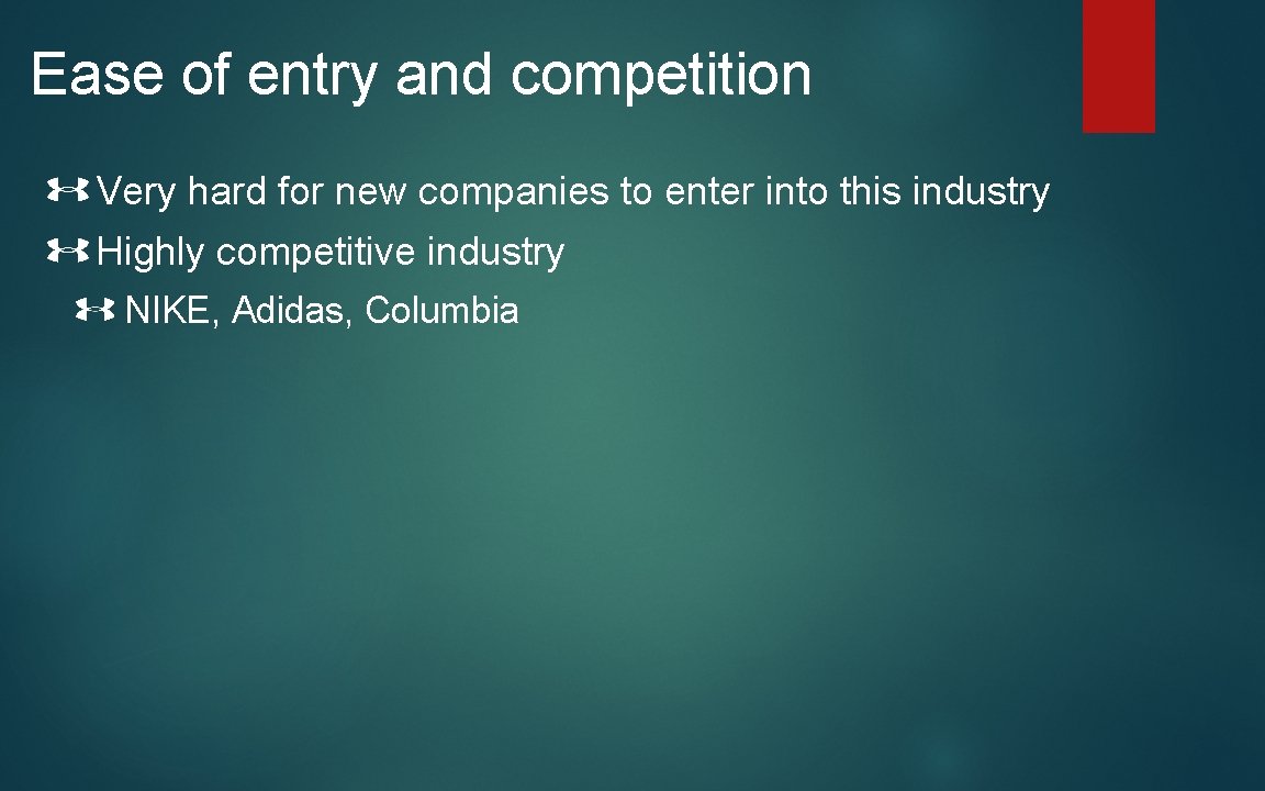 Ease of entry and competition Very hard for new companies to enter into this