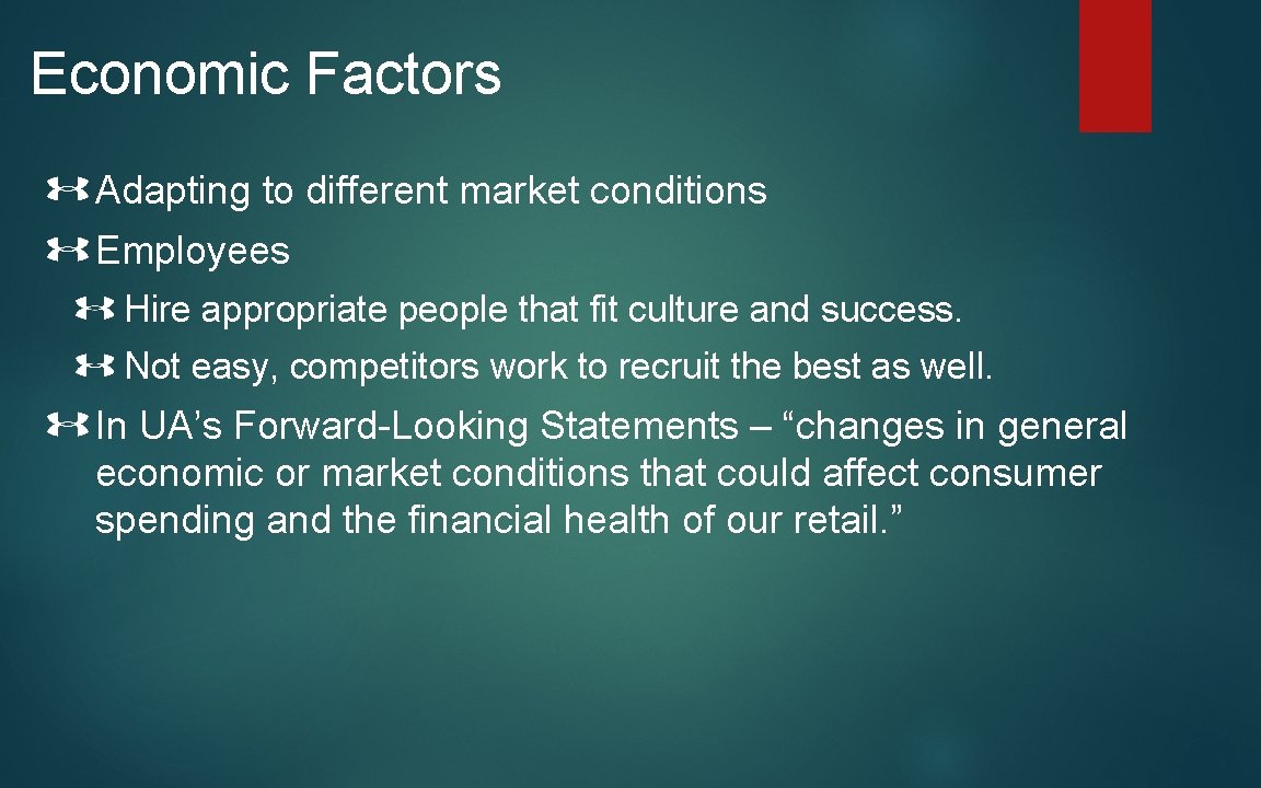 Economic Factors Adapting to different market conditions Employees Hire appropriate people that fit culture