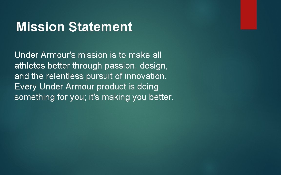 Mission Statement Under Armour's mission is to make all athletes better through passion, design,