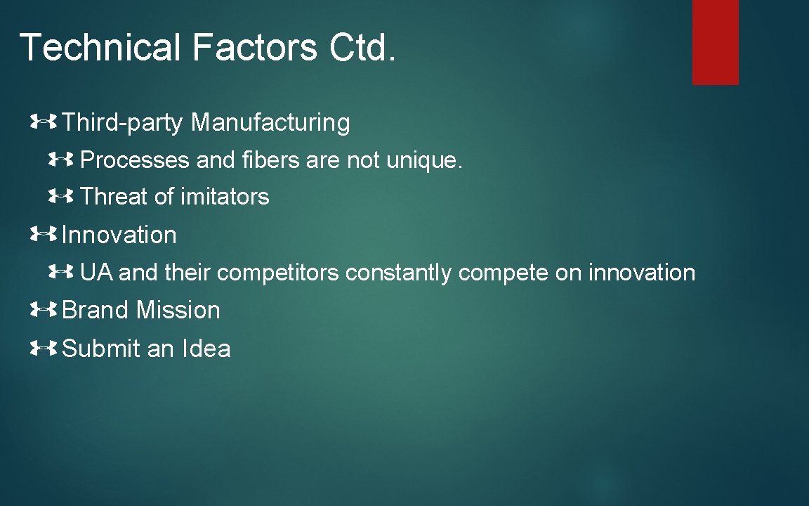 Technical Factors Ctd. Third-party Manufacturing Processes and fibers are not unique. Threat of imitators