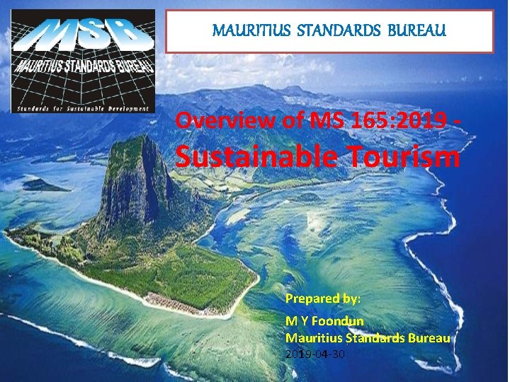 MAURITIUS STANDARDS BUREAU Overview of MS 165: 2019 - Sustainable Tourism Prepared by: M