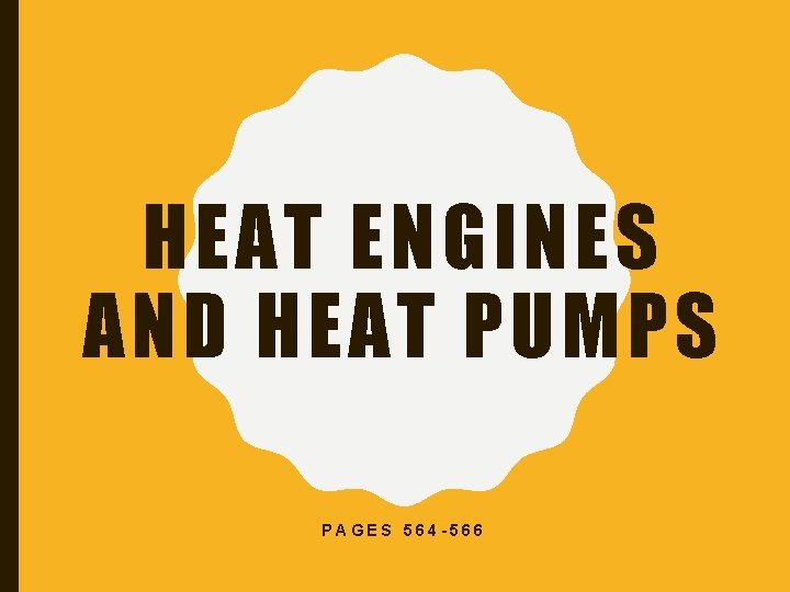 HEAT ENGINES AND HEAT PUMPS PAGES 564 -566 