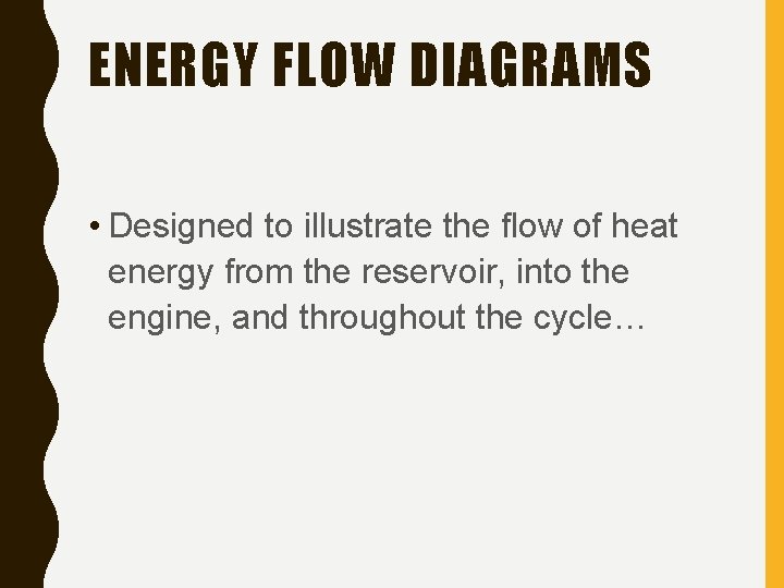 ENERGY FLOW DIAGRAMS • Designed to illustrate the flow of heat energy from the