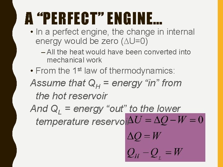 A “PERFECT” ENGINE… • In a perfect engine, the change in internal energy would