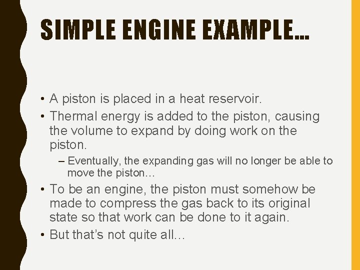 SIMPLE ENGINE EXAMPLE… • A piston is placed in a heat reservoir. • Thermal