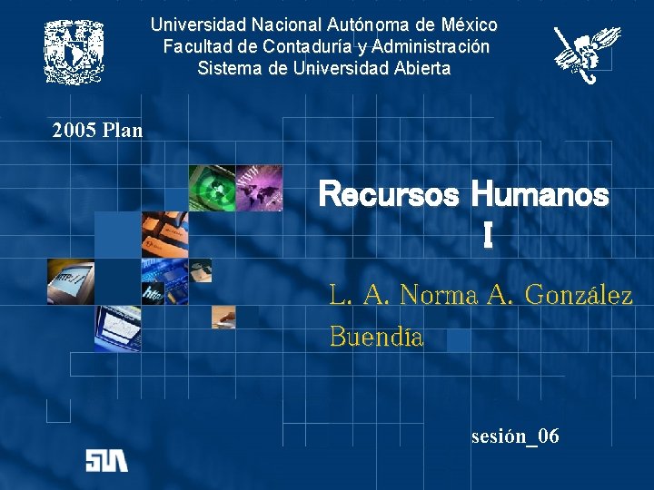 Universidad Nacional Autónoma de México Facultad de Contaduría y Administración Sistema de Universidad Abierta