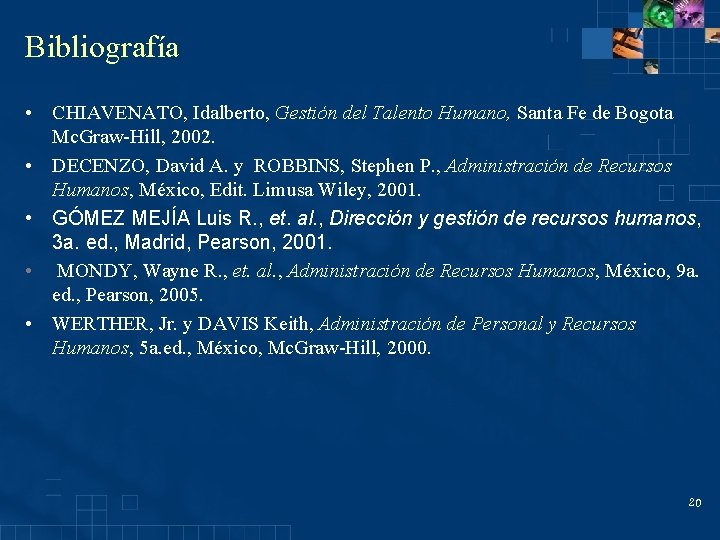 Bibliografía • CHIAVENATO, Idalberto, Gestión del Talento Humano, Santa Fe de Bogota Mc. Graw-Hill,