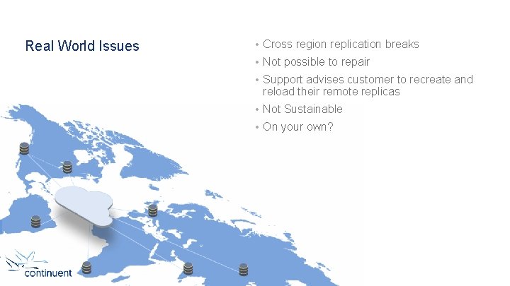 Real World Issues • Cross region replication breaks • Not possible to repair •