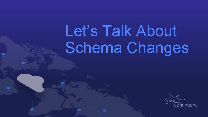 Let’s Talk About Schema Changes 