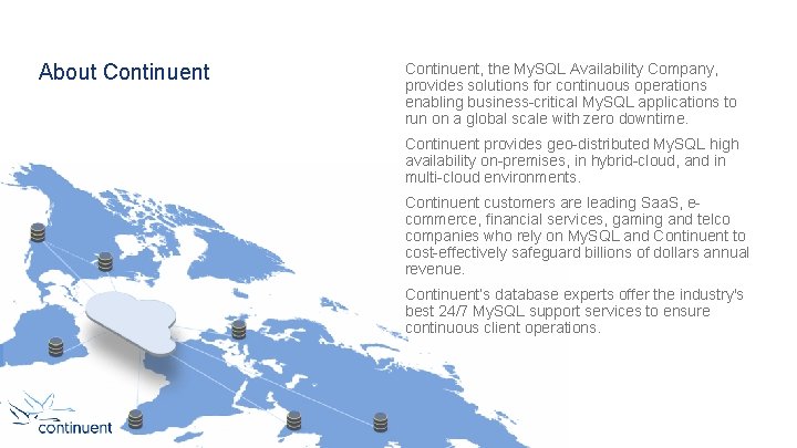 About Continuent, the My. SQL Availability Company, provides solutions for continuous operations enabling business-critical