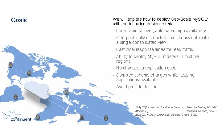 Goals We will explore how to deploy Geo-Scale My. SQL* with the following design