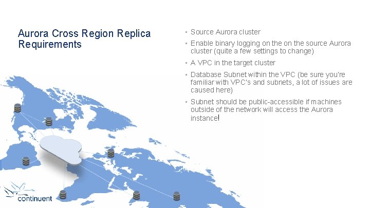 Aurora Cross Region Replica Requirements • Source Aurora cluster • Enable binary logging on