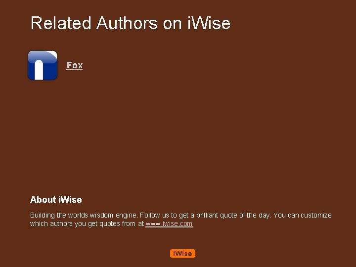 Related Authors on i. Wise Fox About i. Wise Building the worlds wisdom engine.