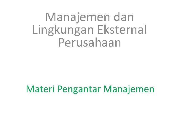 Manajemen dan Lingkungan Eksternal Perusahaan Materi Pengantar Manajemen 