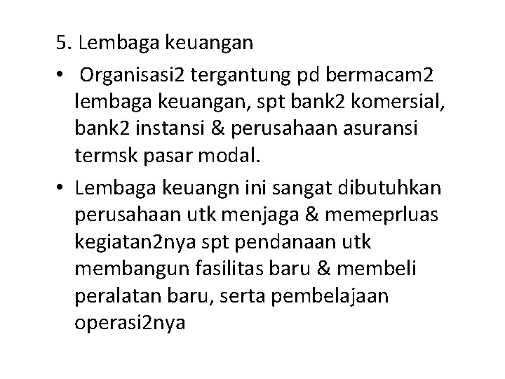 5. Lembaga keuangan • Organisasi 2 tergantung pd bermacam 2 lembaga keuangan, spt bank