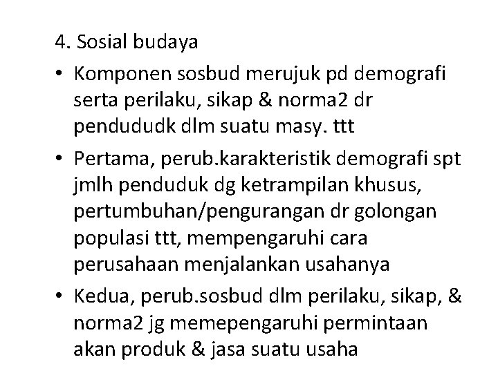 4. Sosial budaya • Komponen sosbud merujuk pd demografi serta perilaku, sikap & norma