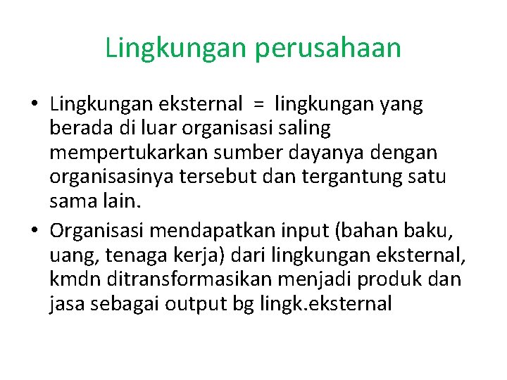 Lingkungan perusahaan • Lingkungan eksternal = lingkungan yang berada di luar organisasi saling mempertukarkan