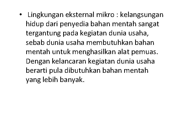  • Lingkungan eksternal mikro : kelangsungan hidup dari penyedia bahan mentah sangat tergantung