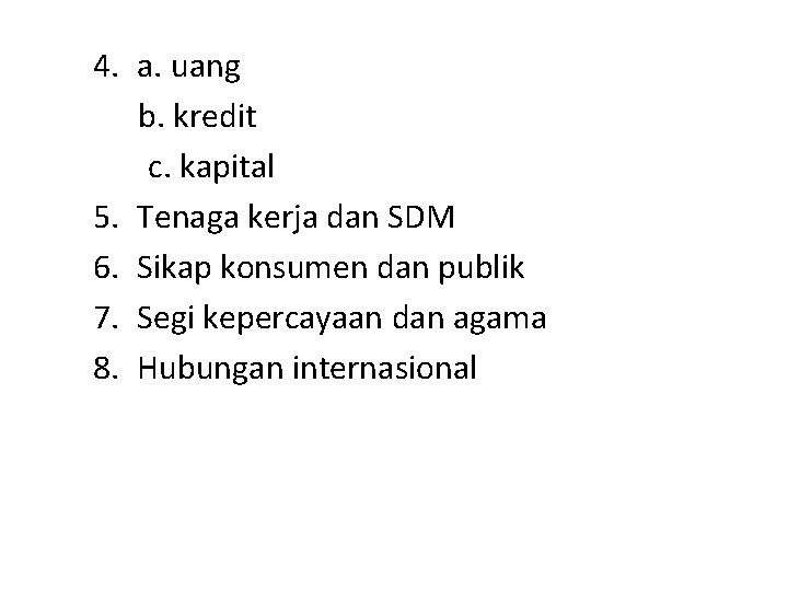 4. a. uang b. kredit c. kapital 5. Tenaga kerja dan SDM 6. Sikap