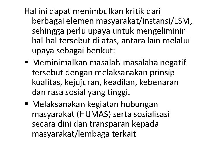 Hal ini dapat menimbulkan kritik dari berbagai elemen masyarakat/instansi/LSM, sehingga perlu upaya untuk mengeliminir