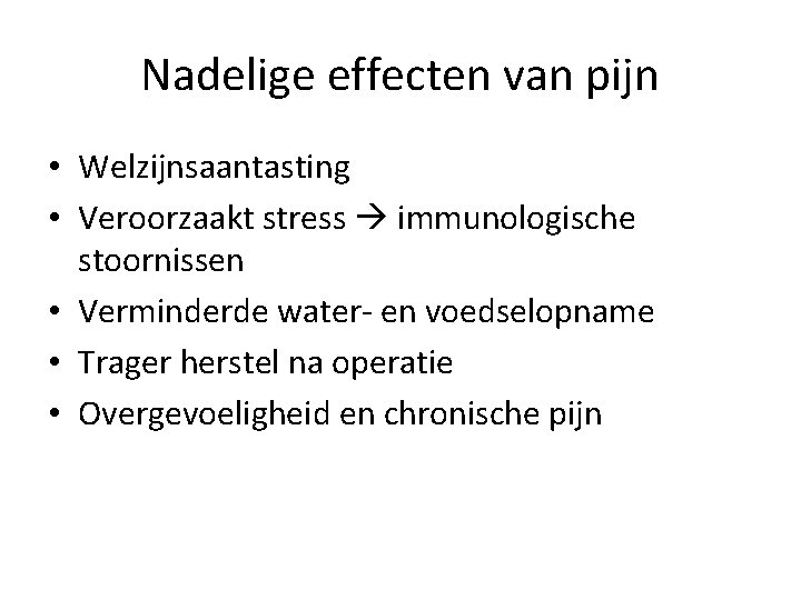 Nadelige effecten van pijn • Welzijnsaantasting • Veroorzaakt stress immunologische stoornissen • Verminderde water-