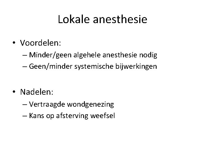 Lokale anesthesie • Voordelen: – Minder/geen algehele anesthesie nodig – Geen/minder systemische bijwerkingen •