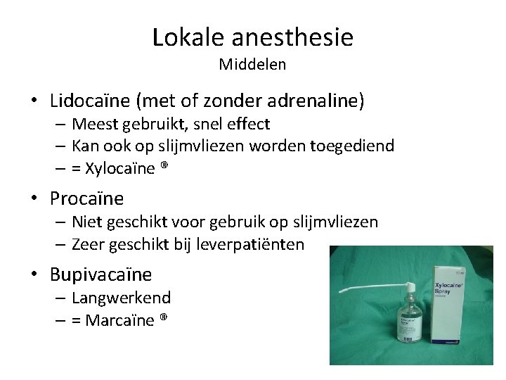 Lokale anesthesie Middelen • Lidocaïne (met of zonder adrenaline) – Meest gebruikt, snel effect