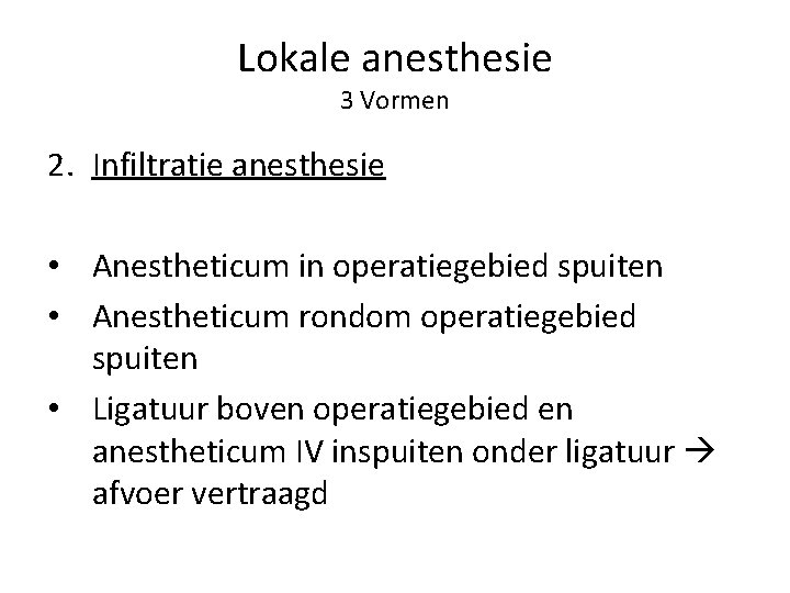 Lokale anesthesie 3 Vormen 2. Infiltratie anesthesie • Anestheticum in operatiegebied spuiten • Anestheticum
