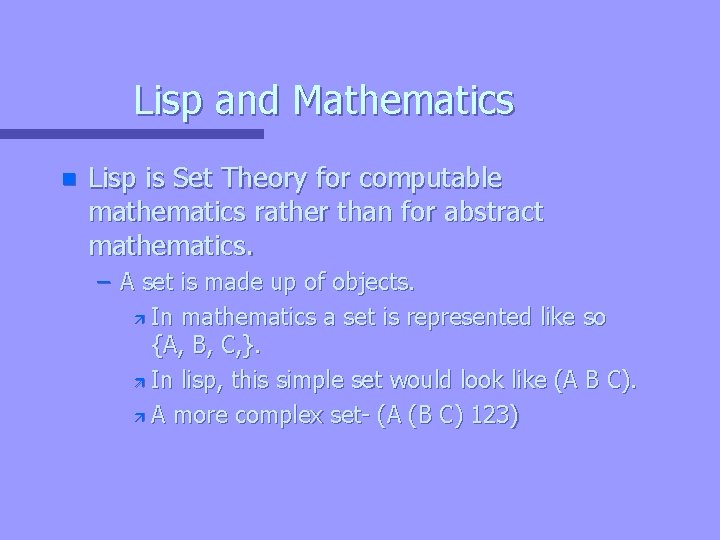 Lisp and Mathematics n Lisp is Set Theory for computable mathematics rather than for