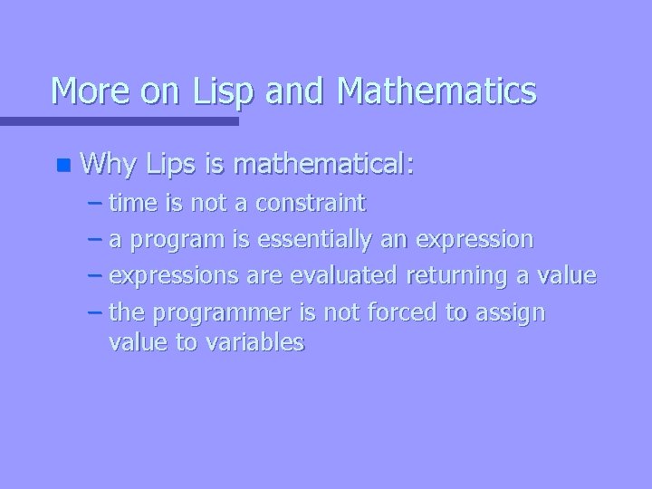 More on Lisp and Mathematics n Why Lips is mathematical: – time is not