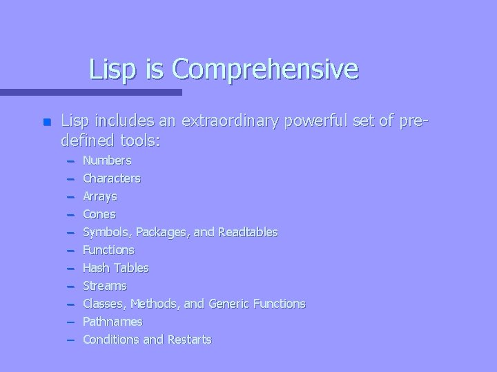Lisp is Comprehensive n Lisp includes an extraordinary powerful set of predefined tools: –